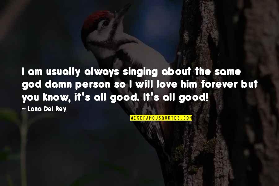 I'll Love Him Forever Quotes By Lana Del Rey: I am usually always singing about the same