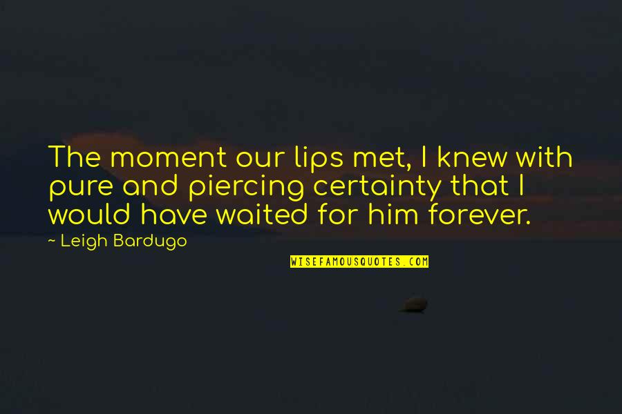I'll Love Him Forever Quotes By Leigh Bardugo: The moment our lips met, I knew with