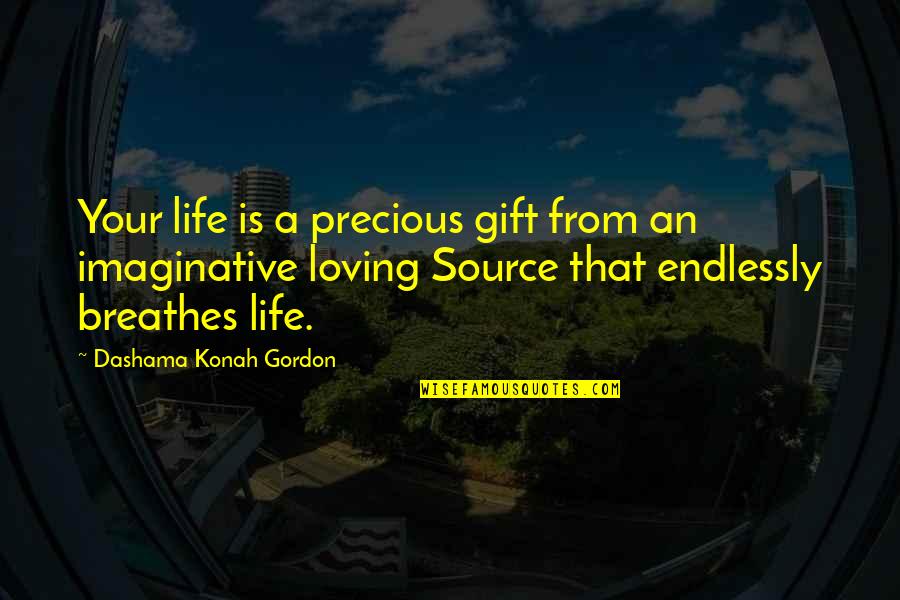 I'll Love You Endlessly Quotes By Dashama Konah Gordon: Your life is a precious gift from an