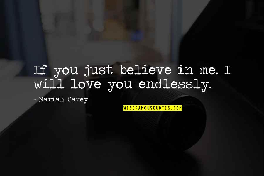 I'll Love You Endlessly Quotes By Mariah Carey: If you just believe in me. I will