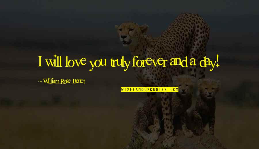 I'll Love You Forever And A Day Quotes By William Rose Benet: I will love you truly forever and a