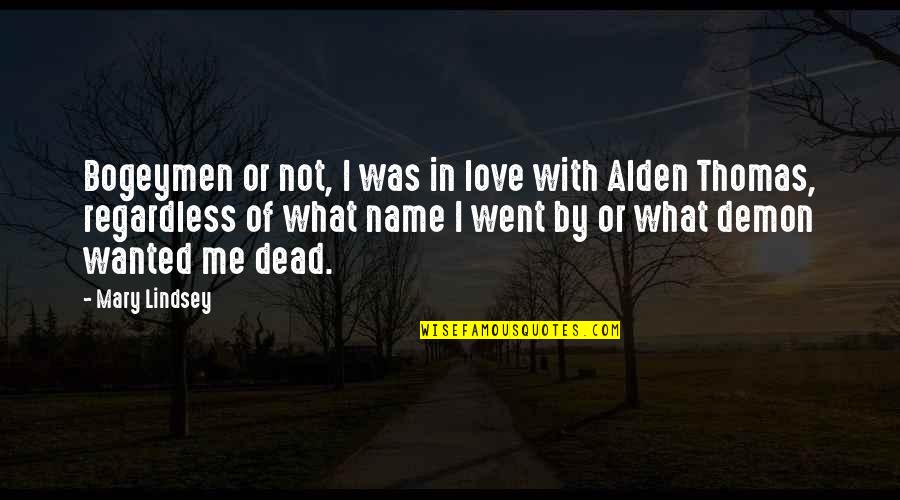 I'll Love You Regardless Quotes By Mary Lindsey: Bogeymen or not, I was in love with