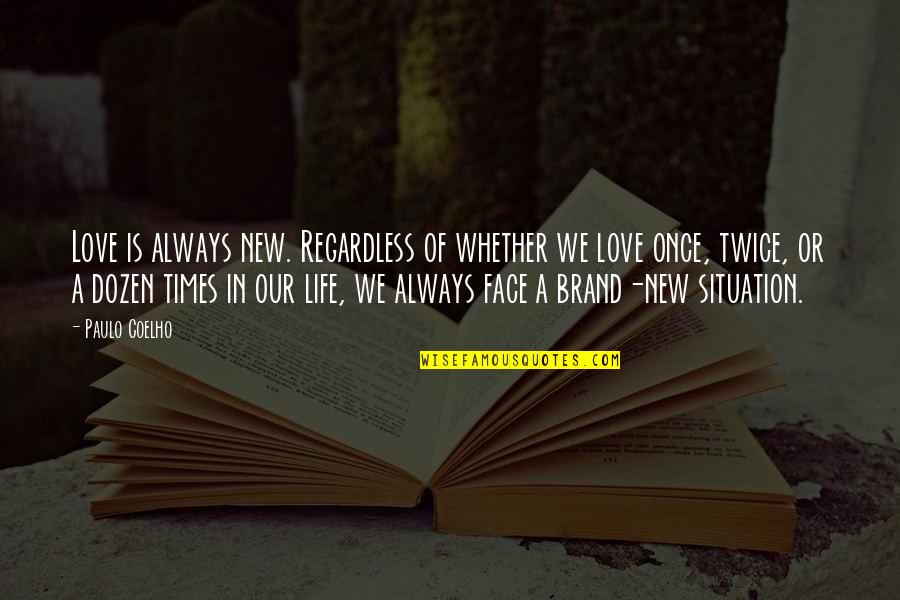 I'll Love You Regardless Quotes By Paulo Coelho: Love is always new. Regardless of whether we