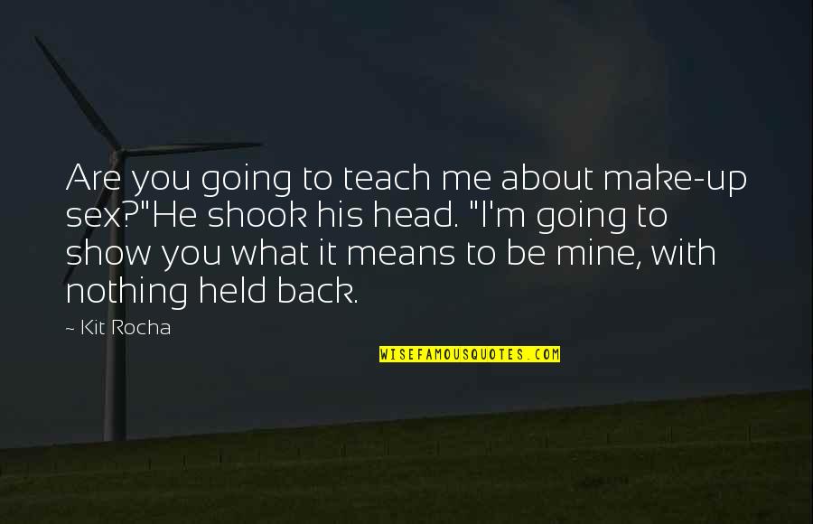 I'll Make It Up To You Quotes By Kit Rocha: Are you going to teach me about make-up
