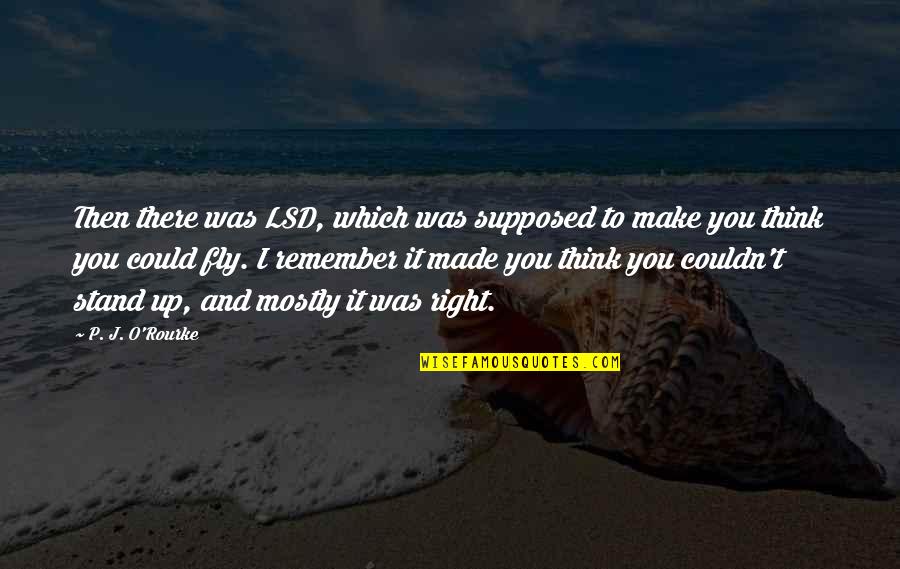 I'll Make It Up To You Quotes By P. J. O'Rourke: Then there was LSD, which was supposed to