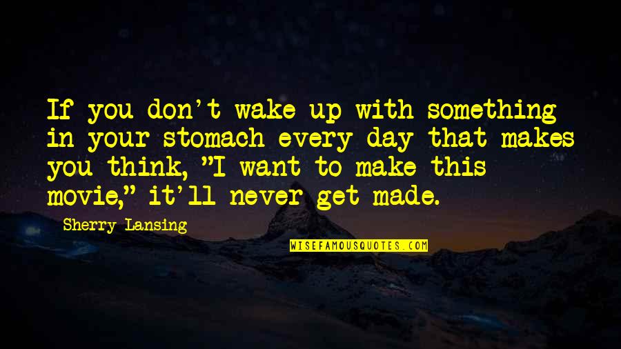 I'll Make It Up To You Quotes By Sherry Lansing: If you don't wake up with something in