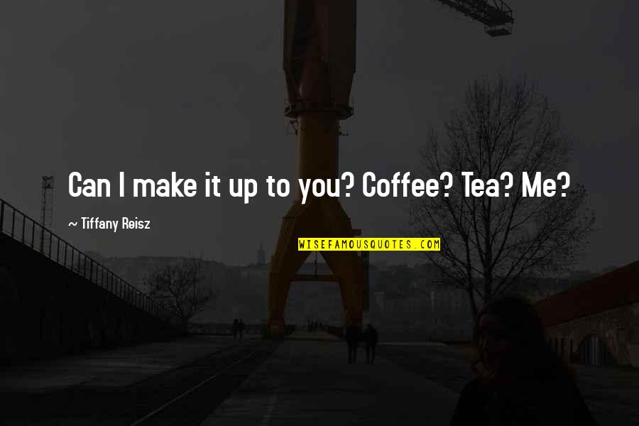 I'll Make It Up To You Quotes By Tiffany Reisz: Can I make it up to you? Coffee?