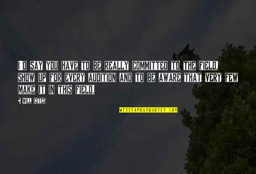 I'll Make It Up To You Quotes By Will Estes: I'd say you have to be really committed