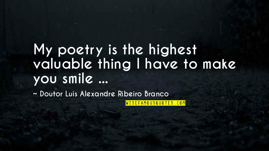 I'll Make You Smile Quotes By Doutor Luis Alexandre Ribeiro Branco: My poetry is the highest valuable thing I