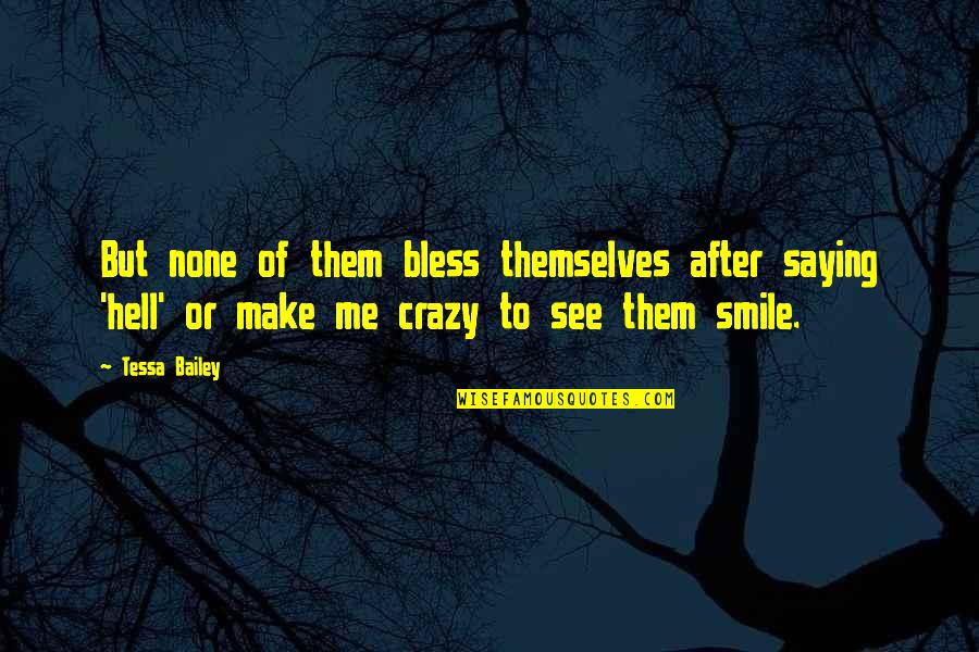 I'll Make You Smile Quotes By Tessa Bailey: But none of them bless themselves after saying