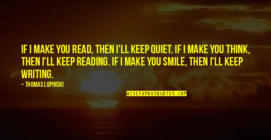 I'll Make You Smile Quotes By Thomas Lopinski: If I make you read, then I'll keep