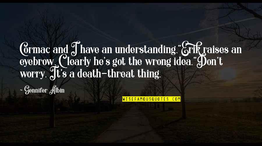 Ill Mannered Scientists Quotes By Gennifer Albin: Cormac and I have an understanding."Erik raises an