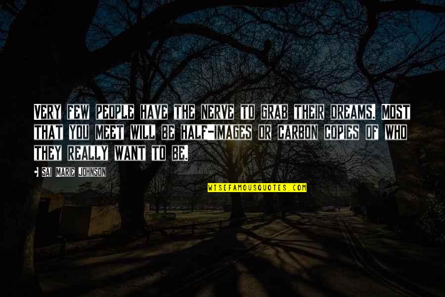 I'll Meet You In My Dreams Quotes By Sai Marie Johnson: Very few people have the nerve to grab