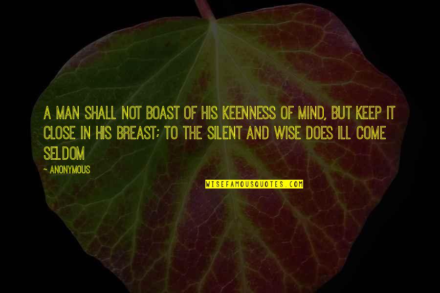 Ill Mind Quotes By Anonymous: A man shall not boast of his keenness