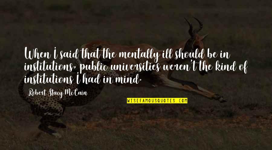 Ill Mind Quotes By Robert Stacy McCain: When I said that the mentally ill should