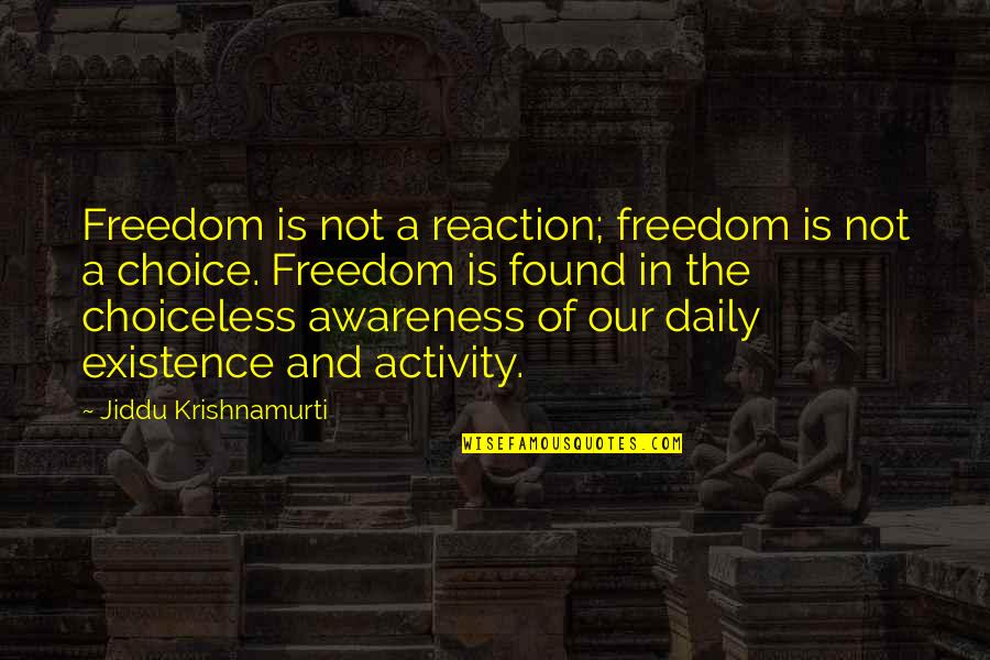 I'll Miss You Like Crazy Quotes By Jiddu Krishnamurti: Freedom is not a reaction; freedom is not