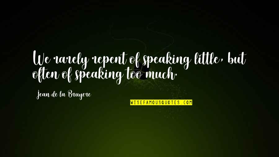 I'll Miss You When You're Gone Quotes By Jean De La Bruyere: We rarely repent of speaking little, but often