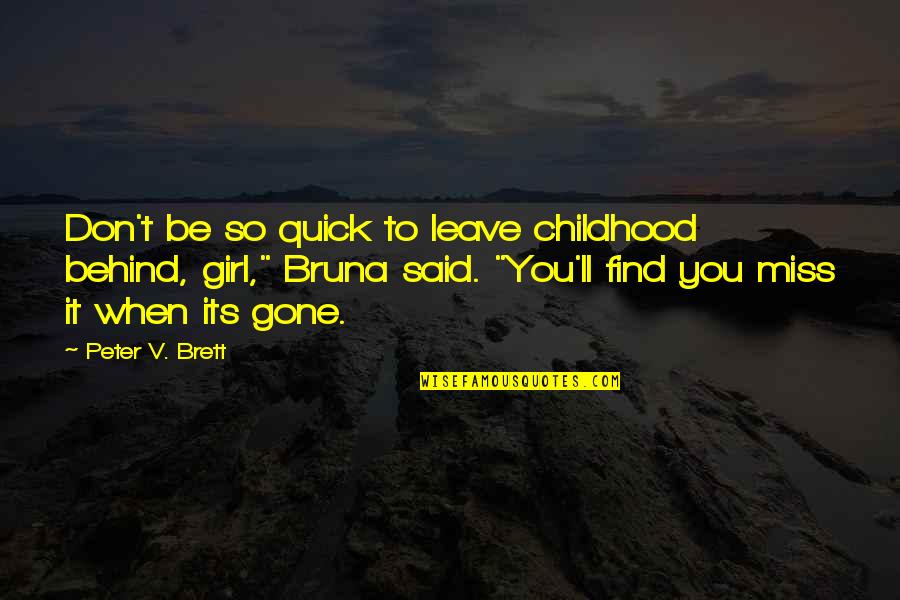 I'll Miss You When You're Gone Quotes By Peter V. Brett: Don't be so quick to leave childhood behind,