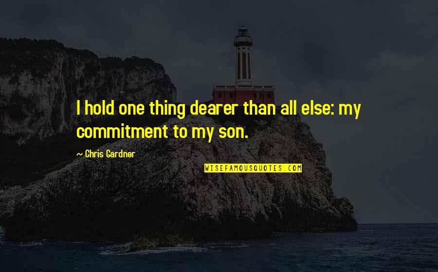 Ill Never Ask For More Quotes By Chris Gardner: I hold one thing dearer than all else: Ill Never Ask For More Quotes By Chris Gardner: I hold one thing dearer than all else: