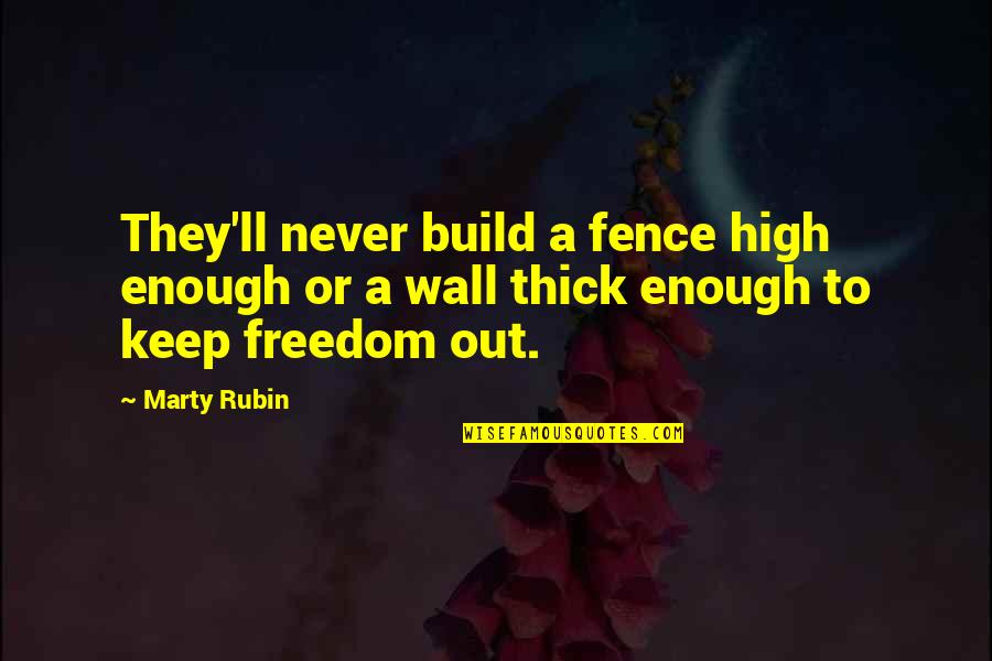 I'll Never Be Enough For You Quotes By Marty Rubin: They'll never build a fence high enough or