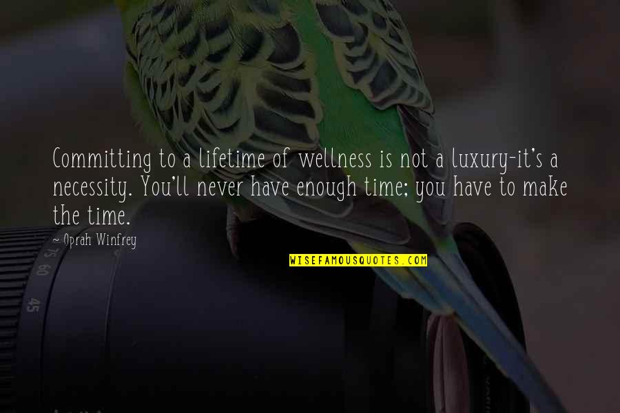 I'll Never Be Enough For You Quotes By Oprah Winfrey: Committing to a lifetime of wellness is not