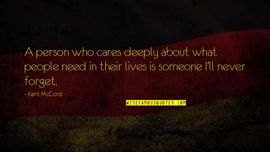 I'll Never Be Over You Quotes By Kent McCord: A person who cares deeply about what people