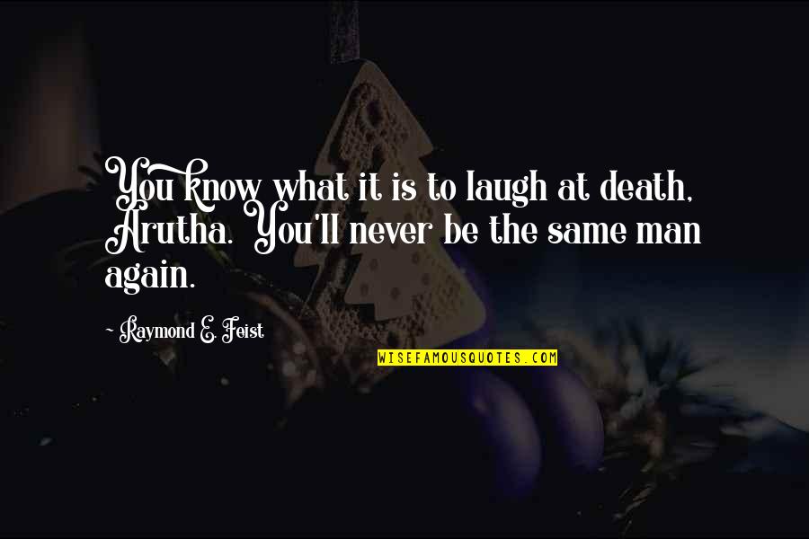 I'll Never Be The Same Again Quotes By Raymond E. Feist: You know what it is to laugh at