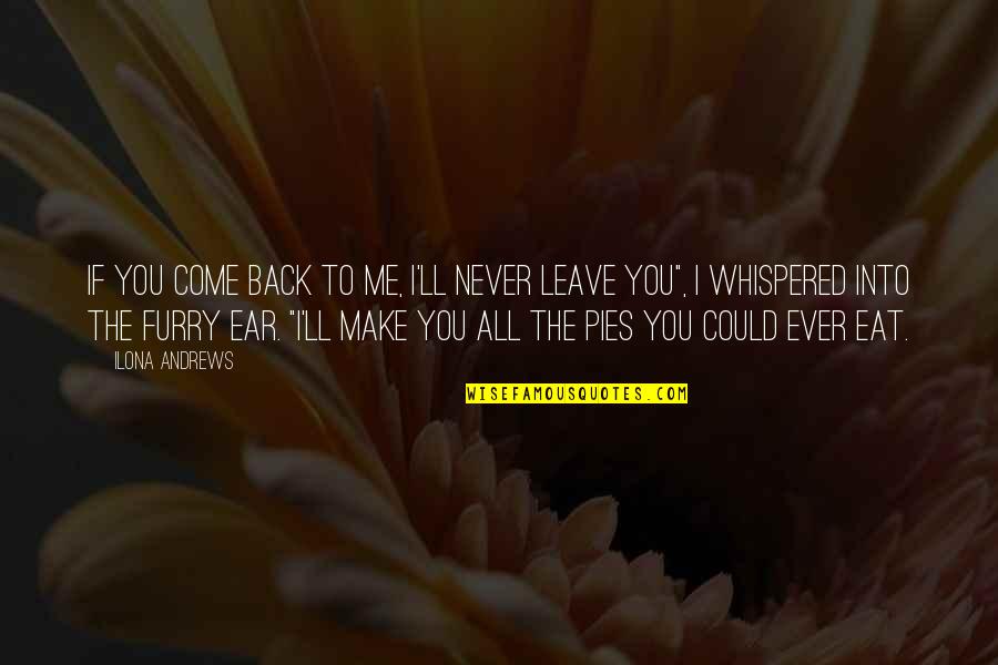I'll Never Come Back Quotes By Ilona Andrews: If you come back to me, I'll never