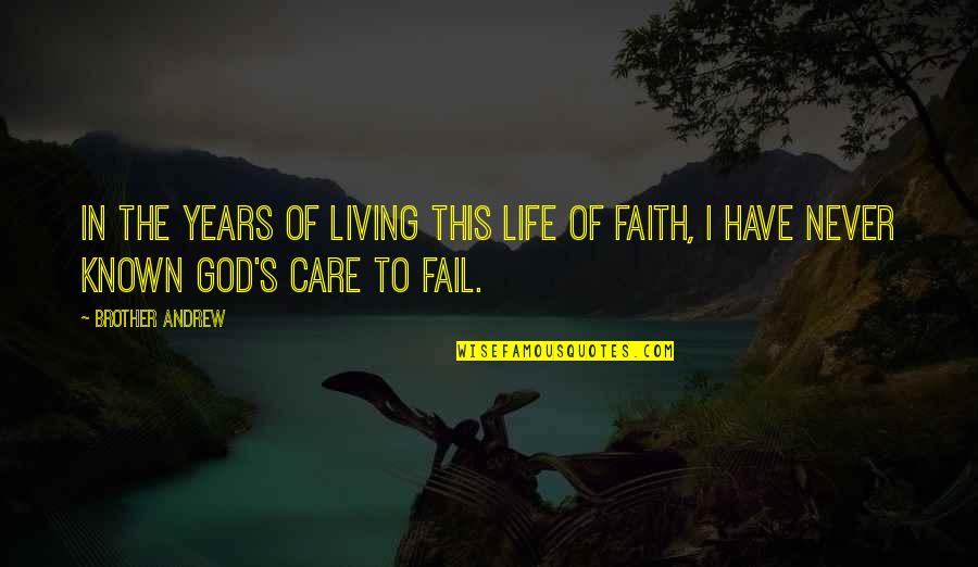 I'll Never Fail Quotes By Brother Andrew: In the years of living this life of