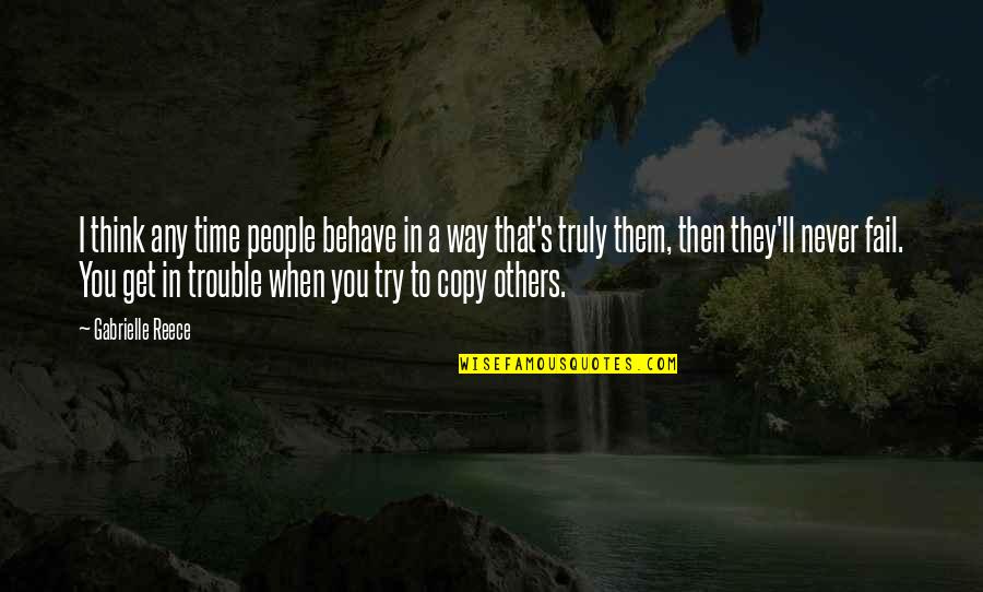 I'll Never Fail Quotes By Gabrielle Reece: I think any time people behave in a