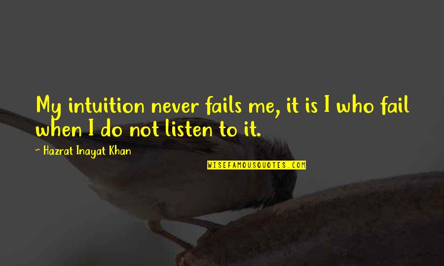 I'll Never Fail Quotes By Hazrat Inayat Khan: My intuition never fails me, it is I