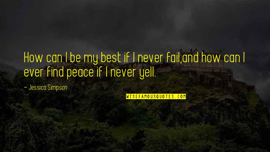I'll Never Fail Quotes By Jessica Simpson: How can I be my best if I