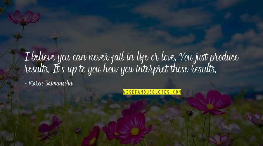 I'll Never Fail Quotes By Karen Salmansohn: I believe you can never fail in life
