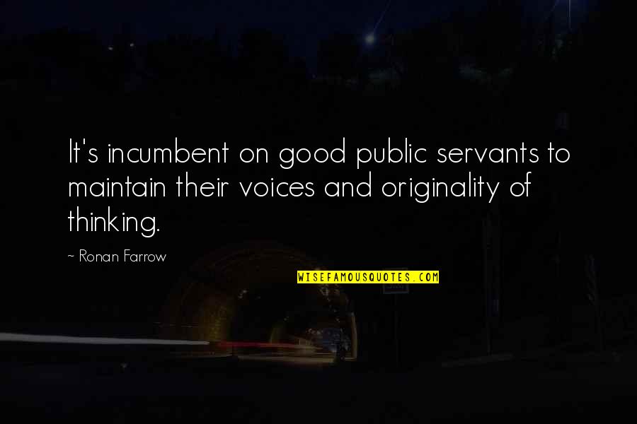 Ill Never Fall In Love Again Quotes By Ronan Farrow: It's incumbent on good public servants to maintain Ill Never Fall In Love Again Quotes By Ronan Farrow: It's incumbent on good public servants to maintain