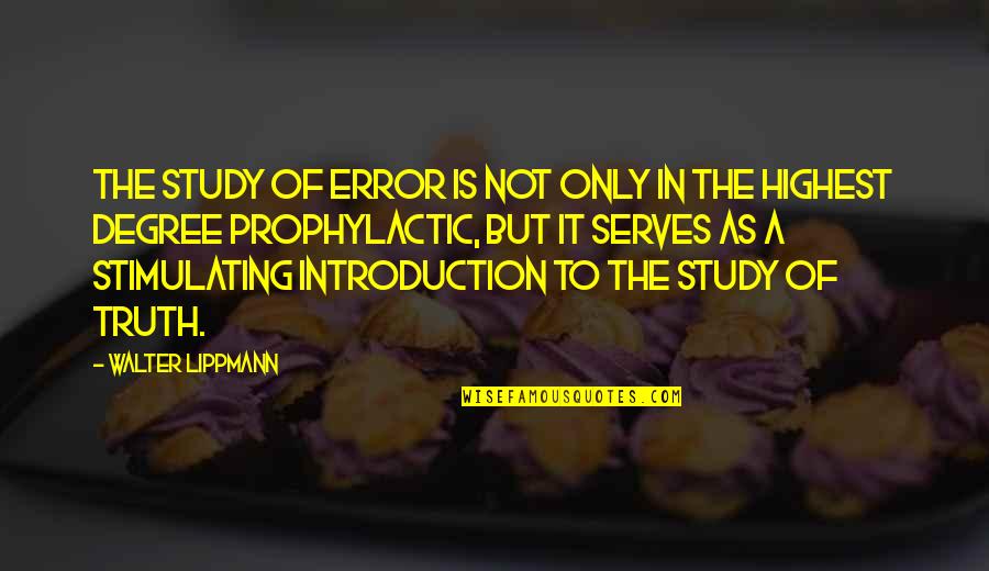 Ill Never Fall In Love Again Quotes By Walter Lippmann: The study of error is not only in Ill Never Fall In Love Again Quotes By Walter Lippmann: The study of error is not only in