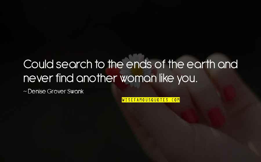 I'll Never Find Another You Quotes By Denise Grover Swank: Could search to the ends of the earth