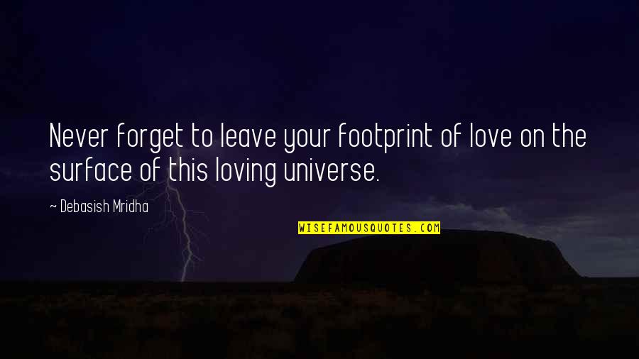 I'll Never Forget Our Love Quotes By Debasish Mridha: Never forget to leave your footprint of love