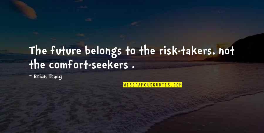 I'll Never Forget Tumblr Quotes By Brian Tracy: The future belongs to the risk-takers, not the