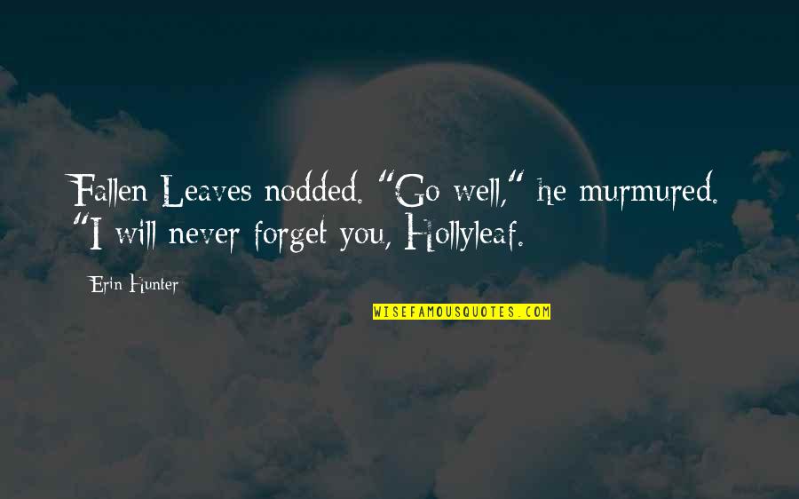 I'll Never Forget You Quotes By Erin Hunter: Fallen Leaves nodded. "Go well," he murmured. "I