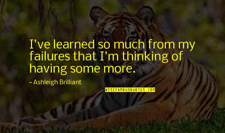 I'll Never Forget You Rip Quotes By Ashleigh Brilliant: I've learned so much from my failures that I'll Never Forget You Rip Quotes By Ashleigh Brilliant: I've learned so much from my failures that