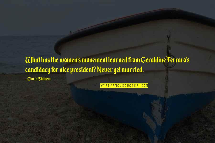 I'll Never Get Married Quotes By Gloria Steinem: What has the women's movement learned from Geraldine