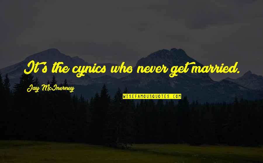 I'll Never Get Married Quotes By Jay McInerney: It's the cynics who never get married.