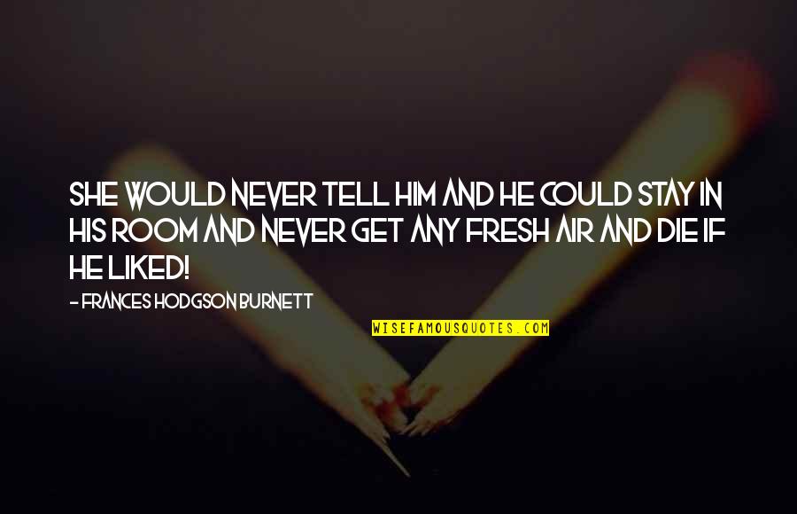 I'll Never Get Over Him Quotes By Frances Hodgson Burnett: She would never tell him and he could