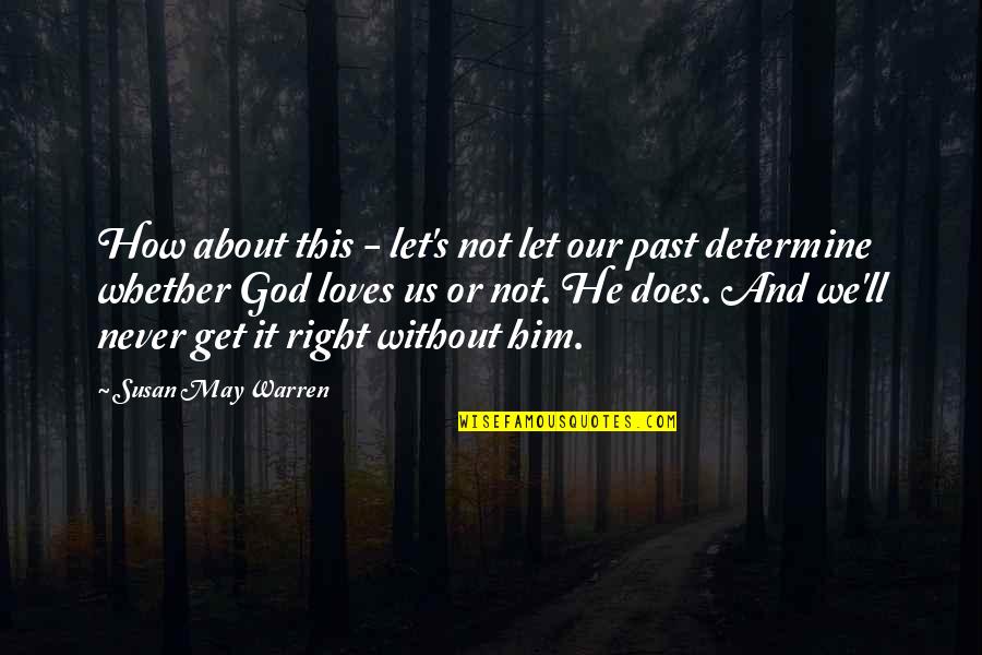 I'll Never Get Over Him Quotes By Susan May Warren: How about this - let's not let our