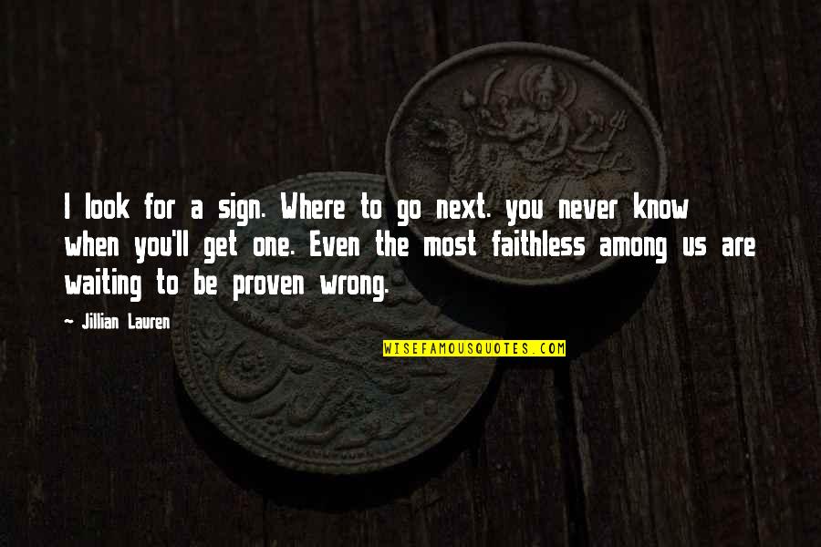 I'll Never Get Over You Quotes By Jillian Lauren: I look for a sign. Where to go
