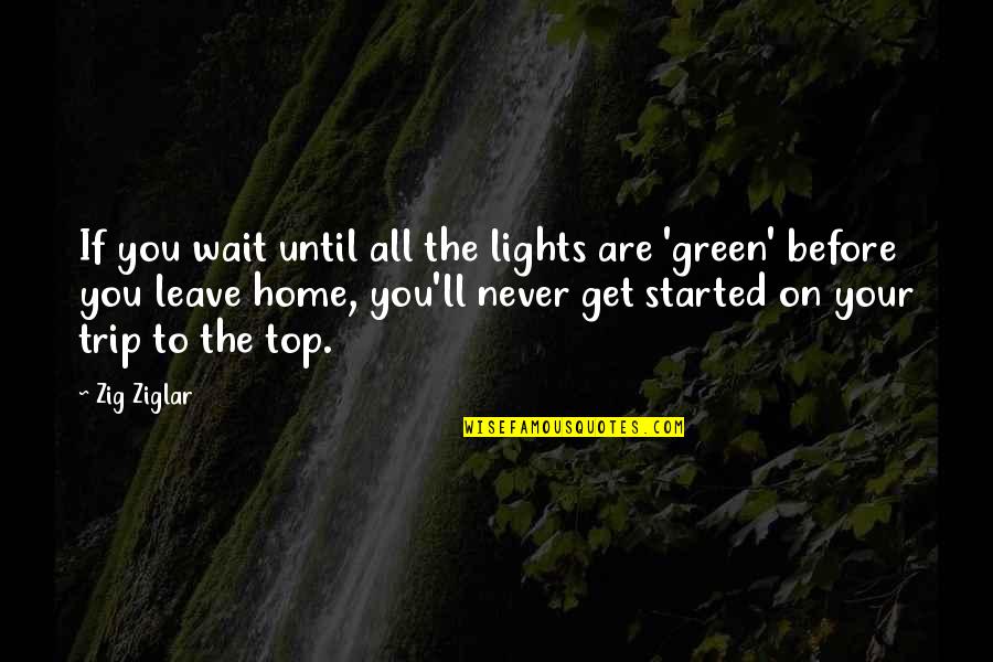 I'll Never Get Over You Quotes By Zig Ziglar: If you wait until all the lights are