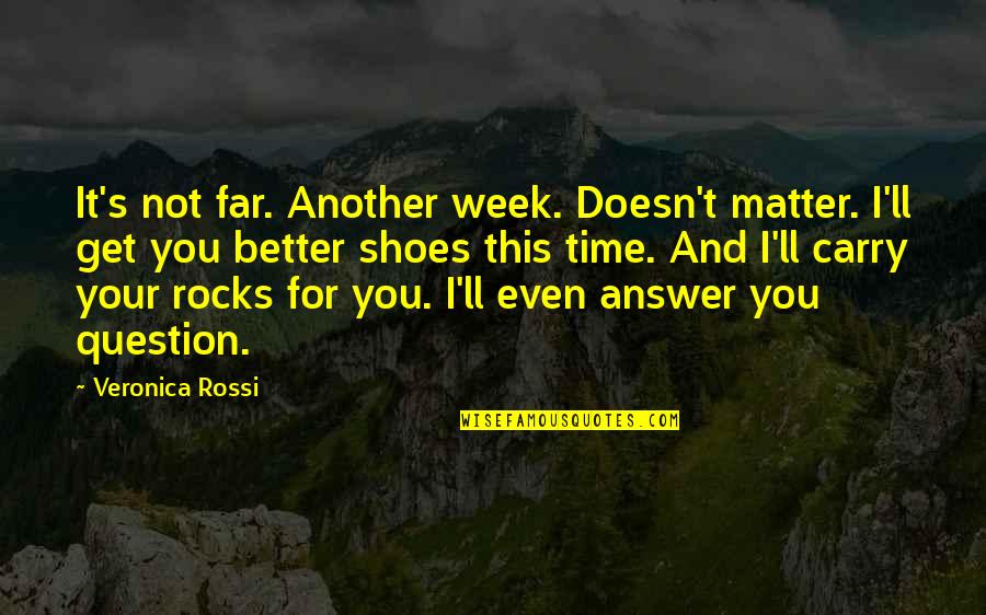 I'll Never Get You Quotes By Veronica Rossi: It's not far. Another week. Doesn't matter. I'll