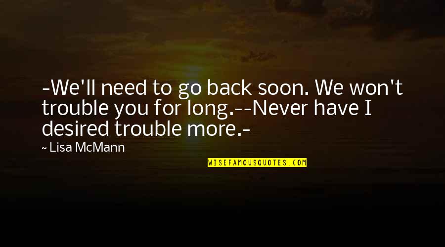 I'll Never Have You Quotes By Lisa McMann: -We'll need to go back soon. We won't