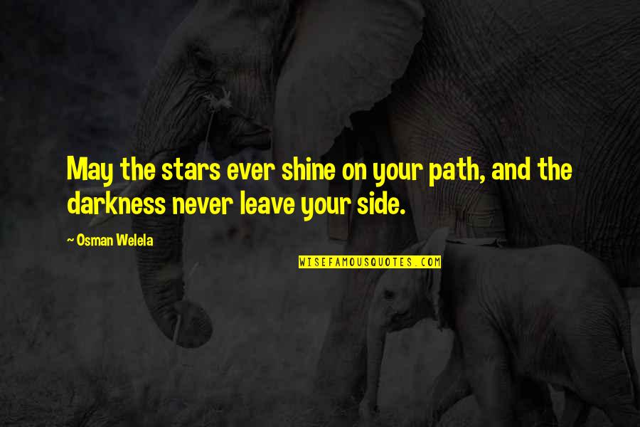 I'll Never Leave Your Side Quotes By Osman Welela: May the stars ever shine on your path,