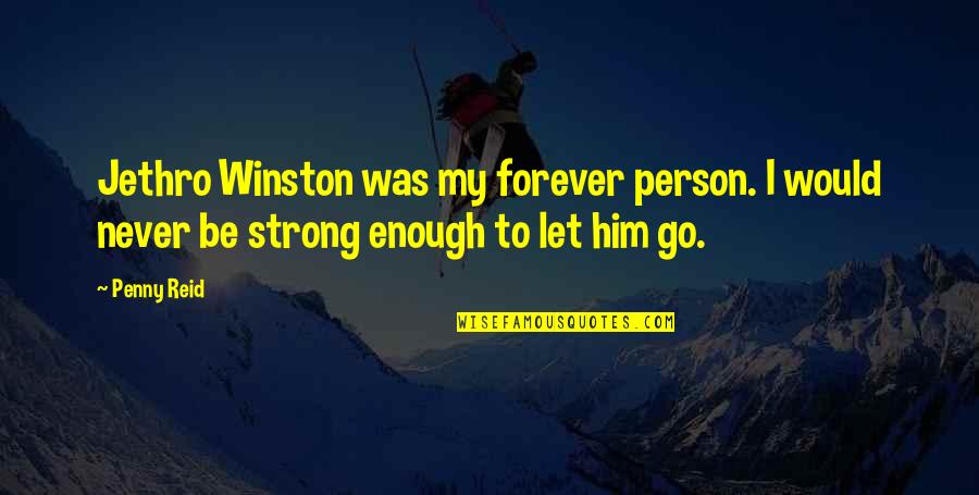 I'll Never Let Go Quotes By Penny Reid: Jethro Winston was my forever person. I would